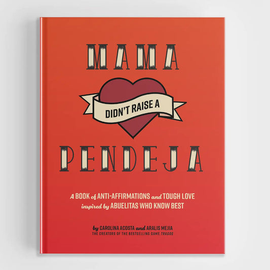Mamá Didn't Raise A Pendeja: An 'anti-Affirmations' Book